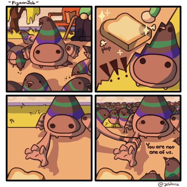 Jeb puts on a pigeon costume for free bread. But the other pigeons are aware and shall not let it pass.